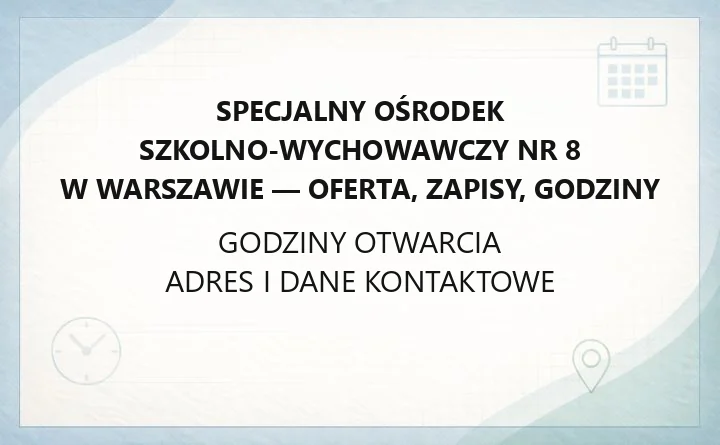 Specjalny Ośrodek Szkolno-Wychowawczy nr 8 w Warszawie - oferta, zapisy, godziny