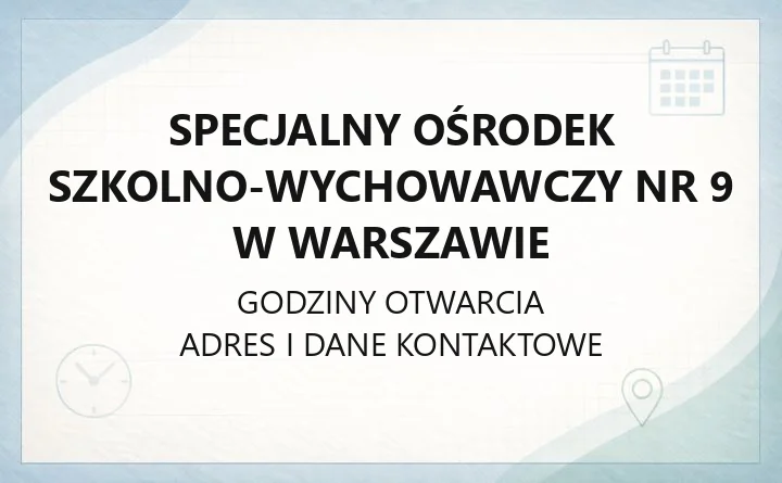 Specjalny Ośrodek Szkolno-Wychowawczy nr 9 w Warszawie - kontakt, zapisy, godziny