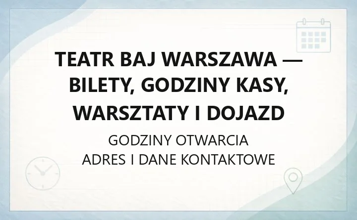 Teatr Baj Warszawa - bilety, godziny kasy, warsztaty i dojazd