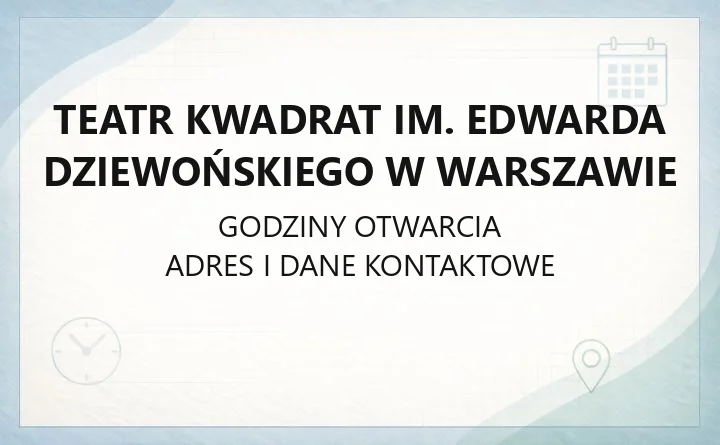 Teatr Kwadrat im. Edwarda Dziewońskiego w Warszawie - kontakt, bilety, godziny kasy