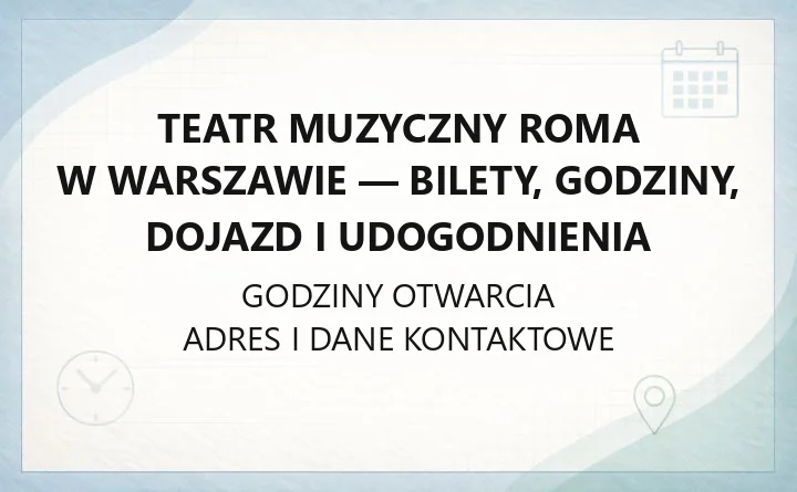 Teatr Muzyczny Roma w Warszawie - bilety, godziny, dojazd i udogodnienia