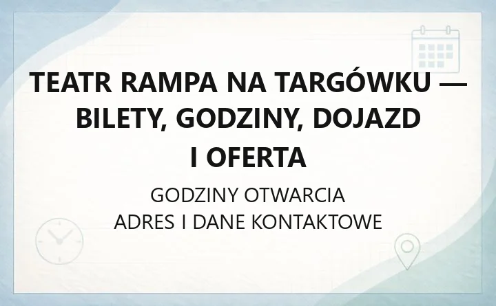 Teatr Rampa na Targówku - bilety, godziny, dojazd i oferta