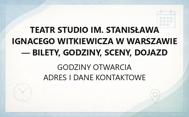 Teatr Studio im. Stanisława Ignacego Witkiewicza w Warszawie - bilety, godziny, sceny, dojazd