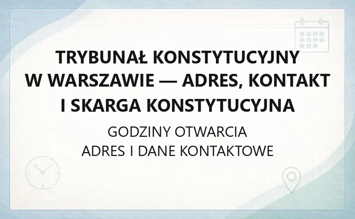 Trybunał Konstytucyjny w Warszawie - adres, kontakt i skarga konstytucyjna