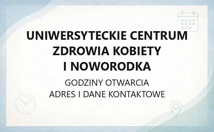 Uniwersyteckie Centrum Zdrowia Kobiety i Noworodka - kontakt, rejestracja, oddziały i poradnie