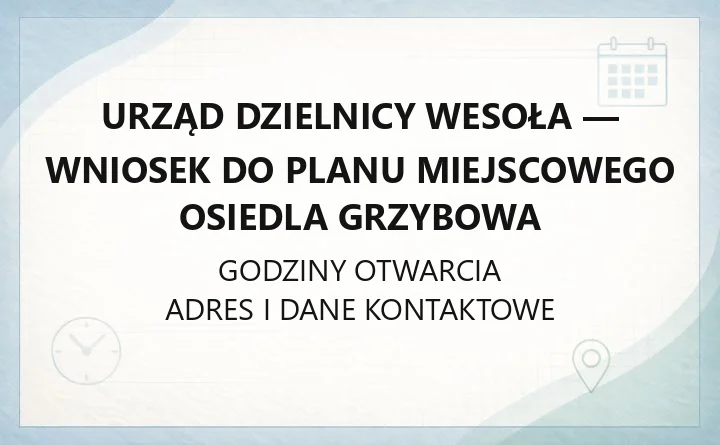 Urząd Dzielnicy Wesoła - wniosek do planu miejscowego osiedla Grzybowa