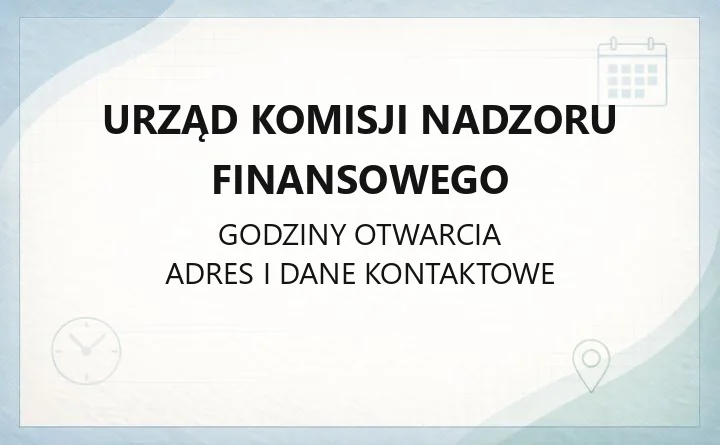 Urząd Komisji Nadzoru Finansowego - kontakt, adres i godziny pracy