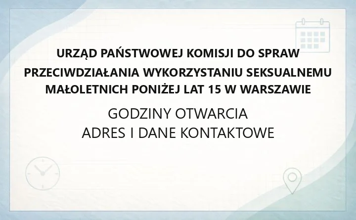 Urząd Państwowej Komisji do spraw przeciwdziałania wykorzystaniu seksualnemu małoletnich poniżej lat 15 w Warszawie - kontakt, godziny, zgłoszenie sprawy