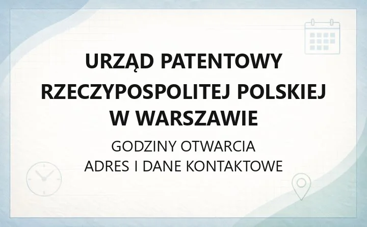 Urząd Patentowy Rzeczypospolitej Polskiej w Warszawie - kontakt, godziny, zgłoszenia