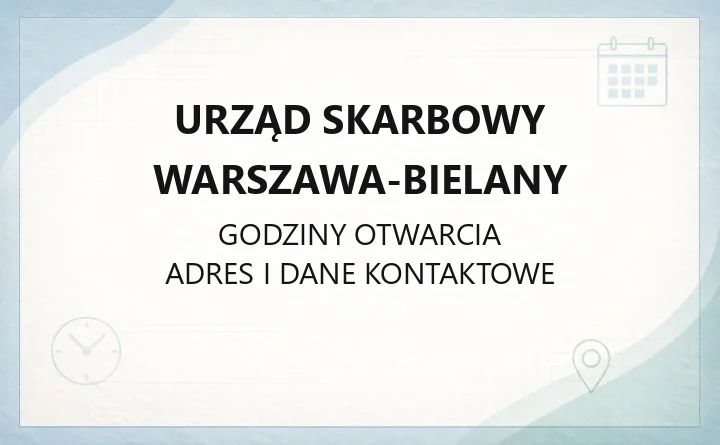 Urząd Skarbowy Warszawa-Bielany - kontakt, godziny, zasięg terytorialny i e-usługi