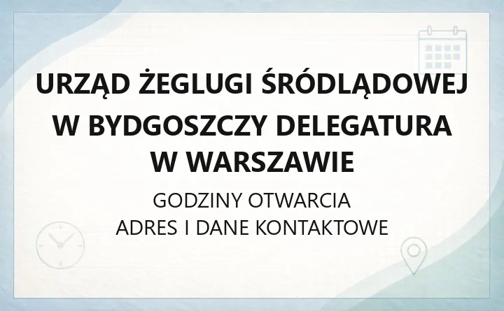 Urząd Żeglugi Śródlądowej w Bydgoszczy Delegatura w Warszawie - kontakt, godziny i zakres działania