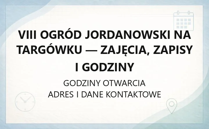 VIII Ogród Jordanowski na Targówku - zajęcia, zapisy i godziny