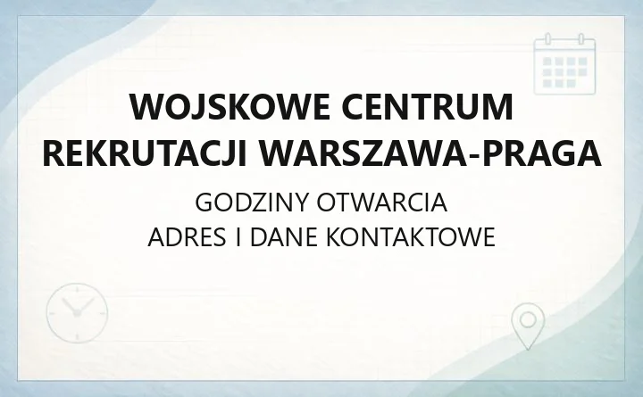 Wojskowe Centrum Rekrutacji Warszawa-Praga - kontakt, godziny i ewidencja wojskowa