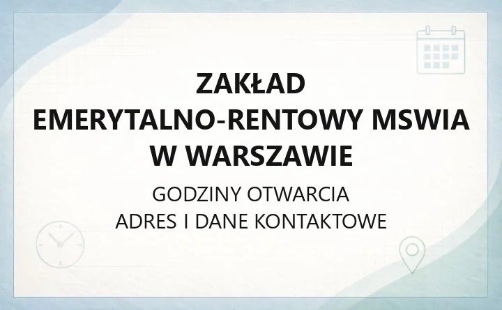 Zakład Emerytalno-Rentowy MSWiA w Warszawie - kontakt, godziny, zakres działania