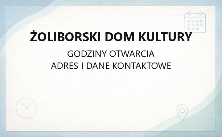 Żoliborski Dom Kultury - kontakt, godziny, zajęcia i dojazd