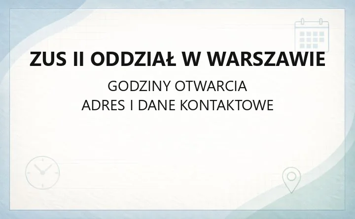ZUS II Oddział w Warszawie - kontakt, godziny, rezerwacja wizyty