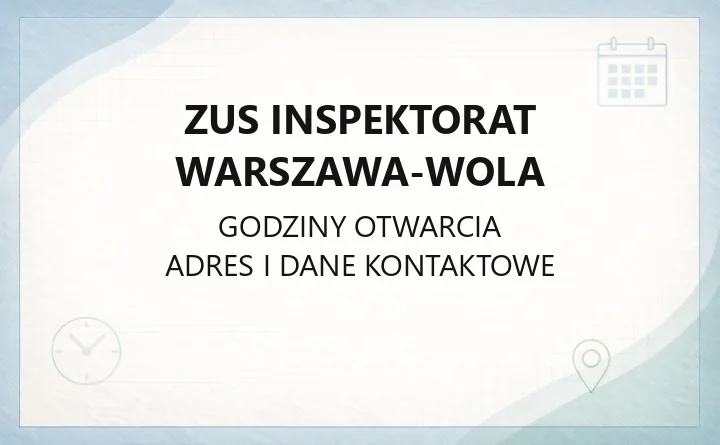 ZUS Inspektorat Warszawa-Wola - kontakt, godziny i e-usługi