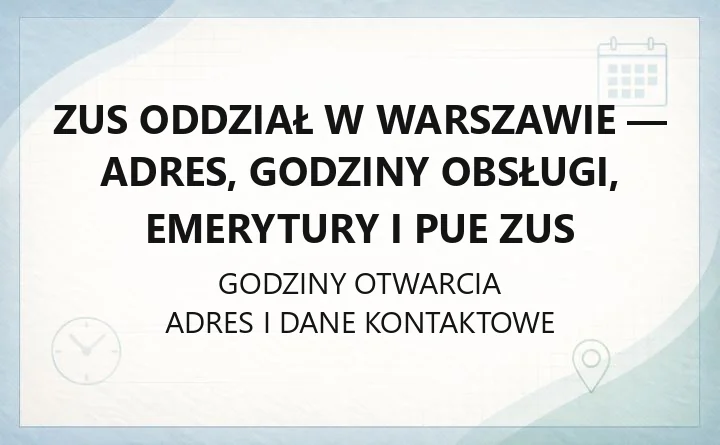 ZUS Oddział w Warszawie - adres, godziny obsługi, emerytury i PUE ZUS