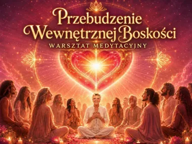Przebudzenie Wewnętrznej Boskości – warsztaty medytacyjne