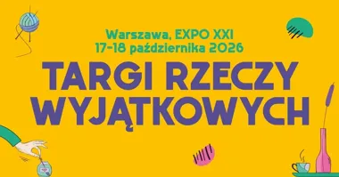 Targi Rzeczy Wyjątkowych w Warszawie — rękodzieło, sztuka i rzeczy, których nie ma w sieciówkach