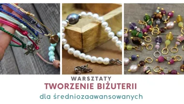 Tworzenie biżuterii w Warszawie – warsztaty dla średniozaawansowanych